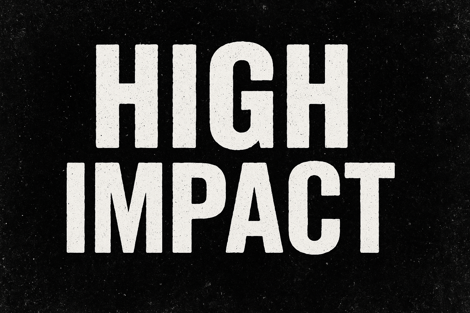 white words that say high impact on black backgroud